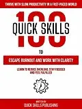 E-Book (epub) 100 Quick Skills To Escape Burnout And Work With Clarity: Thrive With Slow Productivity In A Fast-Paced World von Quick Skills Publishing