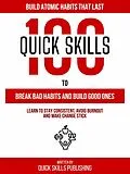 E-Book (epub) 100 Quick Skills To Break Bad Habits And Build Good Ones: Build Atomic Habits That Last von Quick Skills Publishing