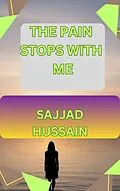 E-Book (epub) The Pain Stops with Me von SAJJAD HUSSAIN