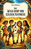E-Book (epub) The Wild Hunt for Golden Feathers von Tom Williams