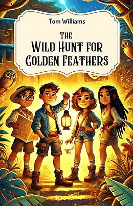 E-Book (epub) The Wild Hunt for Golden Feathers von Tom Williams