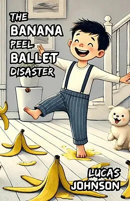 E-Book (epub) The Banana Peel Ballet Disaster von Lucas Johnson