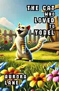 E-Book (epub) The Cat Who Loved to Yodel von Aurora Lane