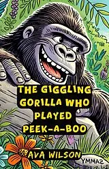 E-Book (epub) The Giggling Gorilla Who Played Peek-a-Boo von Ava Wilson