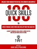 E-Book (epub) 100 Quick Skills To Break Through Limitations And Develop Your True Abilities: Unlock Your Hidden Potential For Growth And Impact von Zander Pearce, Quick Skills Publishing