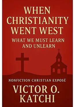 E-Book (epub) When Christianity Went West von Victor O. Katchi
