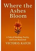 E-Book (epub) Where the Ashes Bloom von Victor O. Katchi