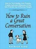 E-Book (epub) How to Ruin a Great Conversation von Patrick King