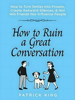 E-Book (epub) How to Ruin a Great Conversation von Patrick King