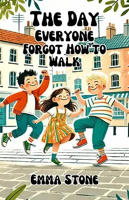 E-Book (epub) The Day Everyone Forgot How to Walk von Emma Stone