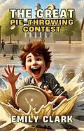 E-Book (epub) The Great Pie-Throwing Contest von Emily Clark