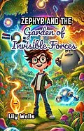 E-Book (epub) Zephyr and the Garden of Invisible Forces von Lily Wells