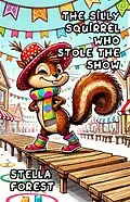 E-Book (epub) The Silly Squirrel Who Stole the Show von Stella Forest