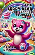 E-Book (epub) The Teddy Bear Who Learned to Juggle von Daniel Hall