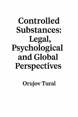 E-Book (epub) Controlled Substances Legal Psychological and Global Perspectives von Tural Orujov