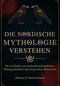 E-Book (epub) Die Nordische Mythologie verstehen von Eleanor S. MacCormack
