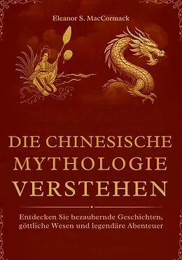 E-Book (epub) Die Chinesische Mythologie verstehen von Eleanor S. MacCormack