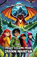 E-Book (epub) The Great Escape from Dragon Mountain von Lila Montague