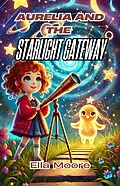 E-Book (epub) Aurelia and the Starlight Gateway von Ella Moore