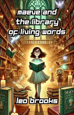 E-Book (epub) Maeve and the Library of Living Words von Leo Brooks