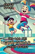 E-Book (epub) The Day the Gym Floor Turned Bouncy von Grace Stone