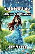 E-Book (epub) Talith and the Story of Water von Amy Moore