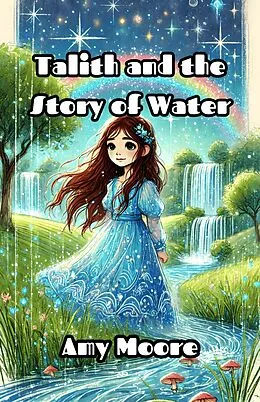 E-Book (epub) Talith and the Story of Water von Amy Moore