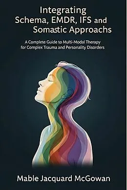 E-Book (epub) Integrating Schema, EMDR, IFS, and Somatic Approaches von Mable Jacquard McGowan