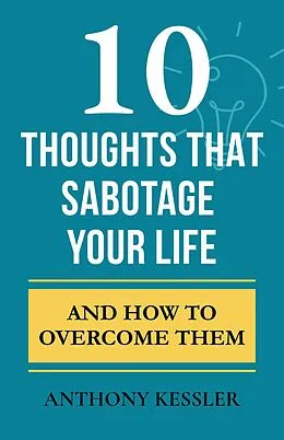 E-Book (epub) 10 Thoughts That Sabotage Your Life von Anthony Kessler
