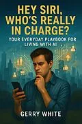 E-Book (epub) Hey Siri, Am I Still in Charge? von Gerry White