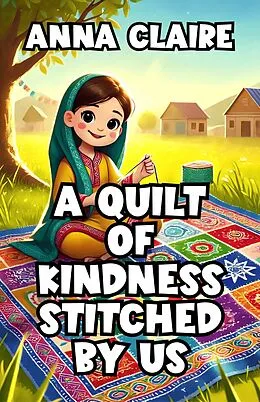 E-Book (epub) A Quilt of Kindness Stitched By Us von Anna Claire