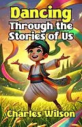 E-Book (epub) Dancing Through the Stories of Us von Charles Wilson