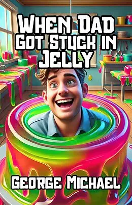 E-Book (epub) When Dad Got Stuck in Jelly von George Michael