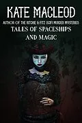 E-Book (epub) Tales of Spaceships and Magic von Kate MacLeod