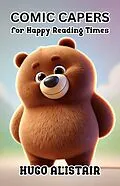 E-Book (epub) Comic Capers for Happy Reading Times von Hugo Alistair