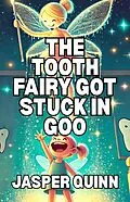E-Book (epub) The Tooth Fairy Got Stuck In Goo von Jasper Quinn