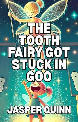 E-Book (epub) The Tooth Fairy Got Stuck In Goo von Jasper Quinn