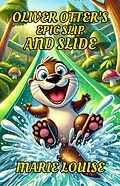 E-Book (epub) Oliver Otter's Epic Slip and Slide von Marie Louise