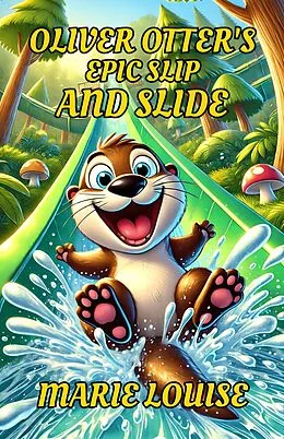 E-Book (epub) Oliver Otter's Epic Slip and Slide von Marie Louise