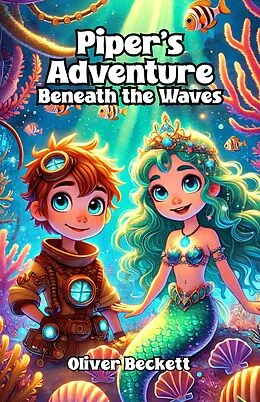 E-Book (epub) Piper's Adventure Beneath the Waves von Oliver Beckett