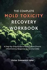 E-Book (epub) The Complete Mold Toxicity Recovery Workbook von Victor Emmerich Lake