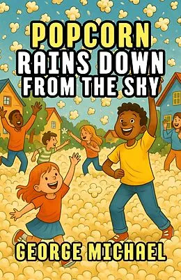 E-Book (epub) Popcorn Rains Down from the Sky von George Michael