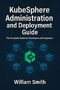 E-Book (epub) KubeSphere Administration and Deployment Guide von William Smith