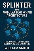 E-Book (epub) Splinter for Modular Blockchain Architecture von William Smith