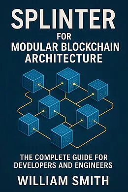 E-Book (epub) Splinter for Modular Blockchain Architecture von William Smith