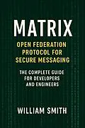 E-Book (epub) Matrix Open Federation Protocol for Secure Messaging von William Smith