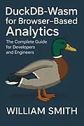 E-Book (epub) DuckDB-Wasm for Browser-Based Analytics von William Smith