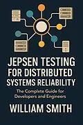 E-Book (epub) Jepsen Testing for Distributed Systems Reliability von William Smith