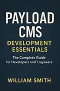 E-Book (epub) Payload CMS Development Essentials von William Smith