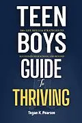 E-Book (epub) Teen Boys' Guide to Thriving von Tegan K. Pearson